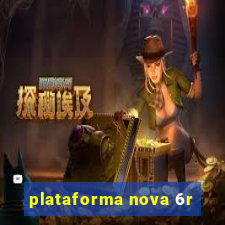 plataforma nova 6r